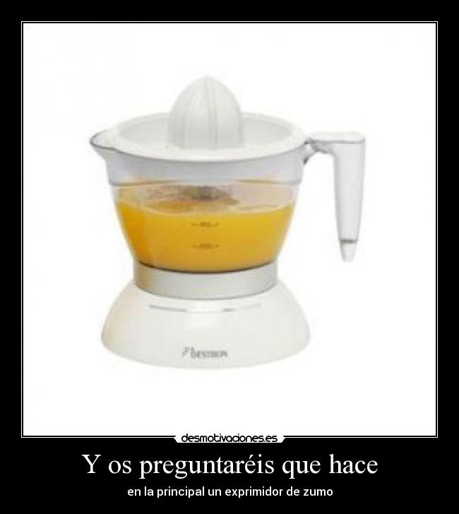 Y os preguntaréis que hace - en la principal un exprimidor de zumo