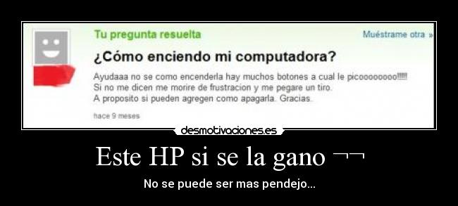 Este HP si se la gano ¬¬ - No se puede ser mas pendejo...