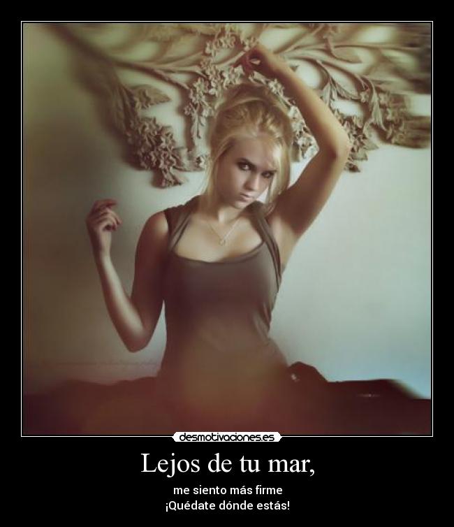 carteles lejos mar siento mas firme quedate donde estas desmotivaciones