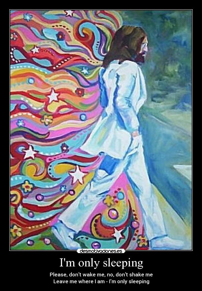Im only sleeping -