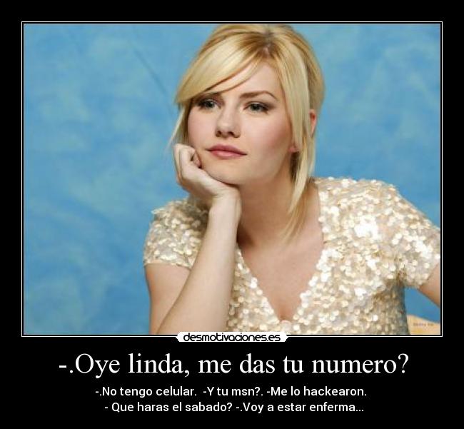 -.Oye linda, me das tu numero? - 