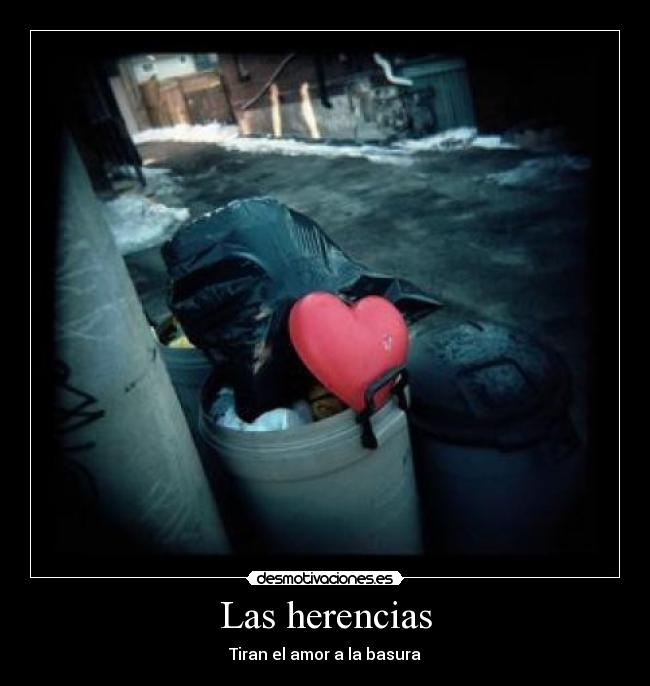 Las herencias - Tiran el amor a la basura