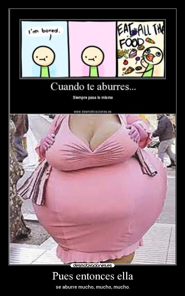 Pues entonces ella - se aburre mucho, mucho, mucho.