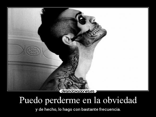 Puedo perderme en la obviedad -