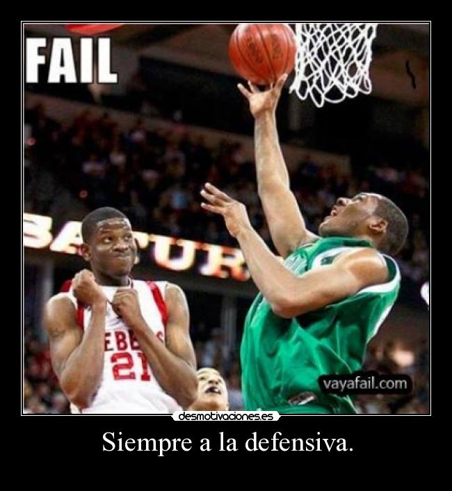 Siempre a la defensiva. -