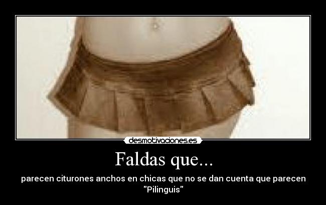 Faldas que... - parecen citurones anchos en chicas que no se dan cuenta que parecen Pilinguis