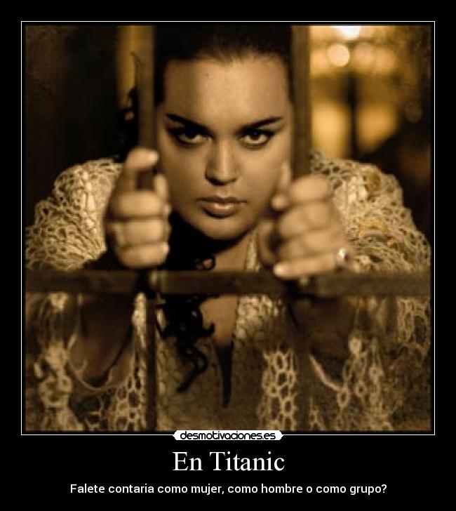 En Titanic - Falete contaria como mujer, como hombre o como grupo?