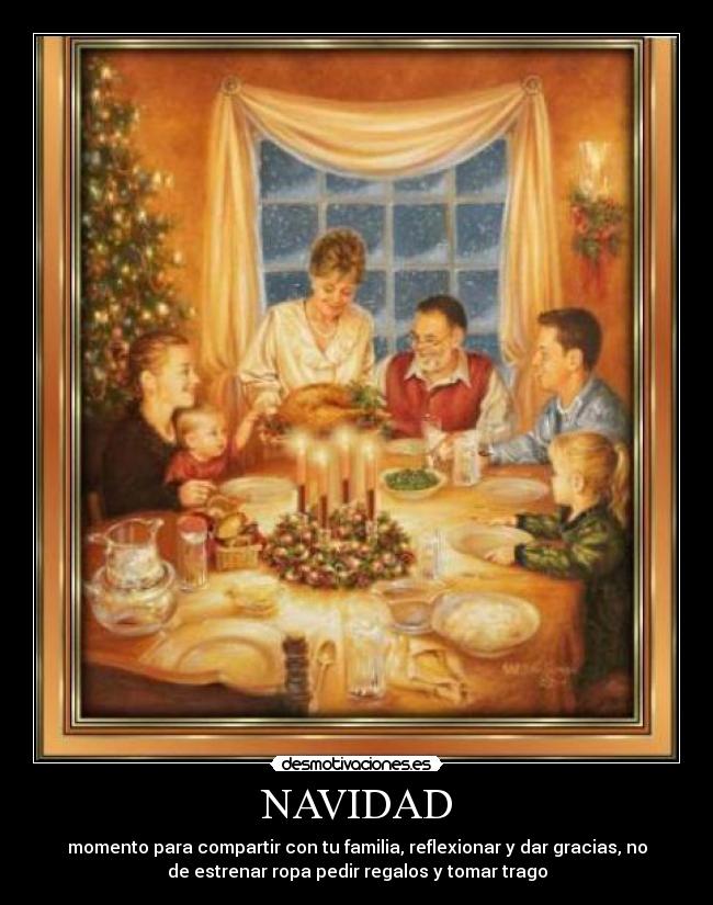 NAVIDAD - momento para compartir con tu familia, reflexionar y dar gracias, no
de estrenar ropa pedir regalos y tomar trago