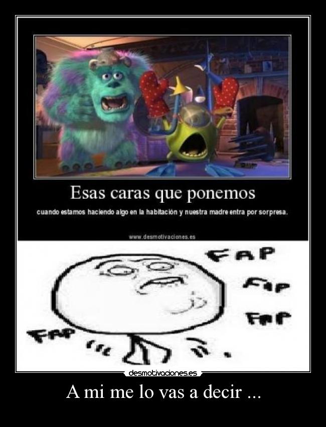 A mi me lo vas a decir ... - 