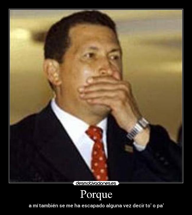 Porque - a mí también se me ha escapado alguna vez decir to o pa