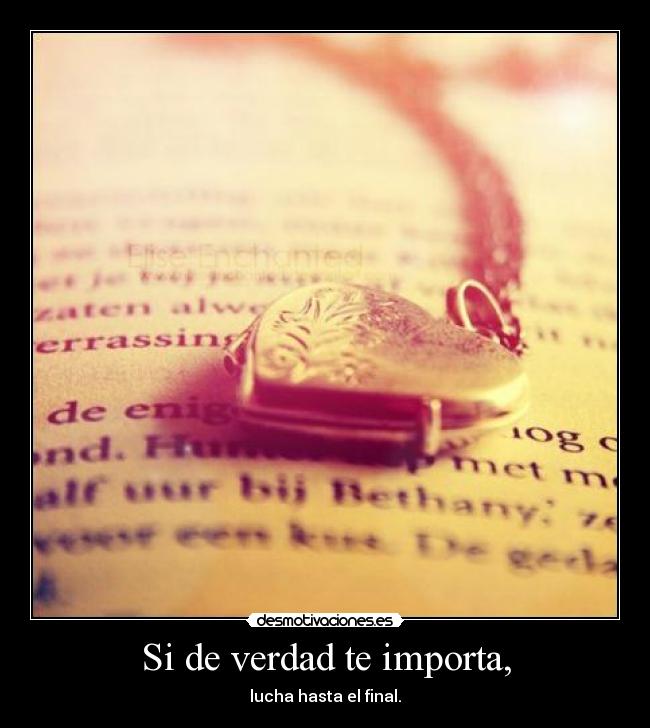 Si de verdad te importa, -