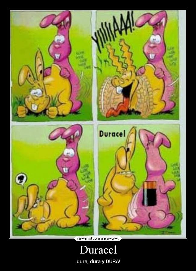 Duracel - dura, dura y DURA!