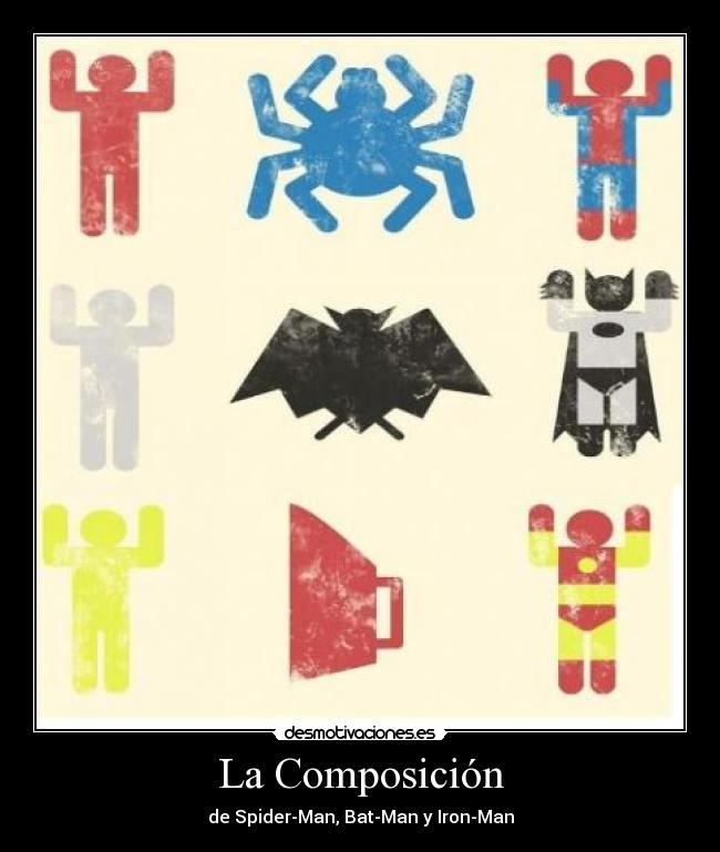 La Composición - de Spider-Man, Bat-Man y Iron-Man