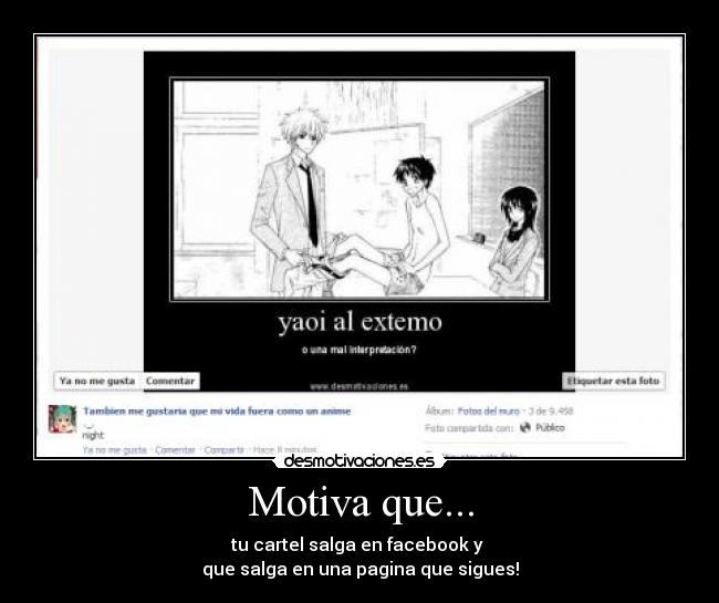 Motiva que... - tu cartel salga en facebook y
que salga en una pagina que sigues!