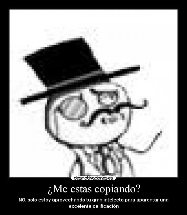 ¿Me estas copiando? -