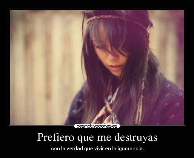 Prefiero que me destruyas - 
