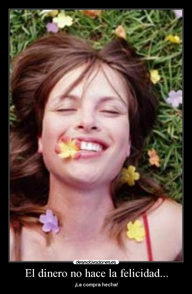 El dinero no hace la felicidad... -