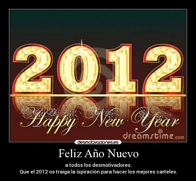 Feliz Año Nuevo - a todos los desmotivadores.
Que el 2012 os traiga la ispiración para hacer los mejores carteles.