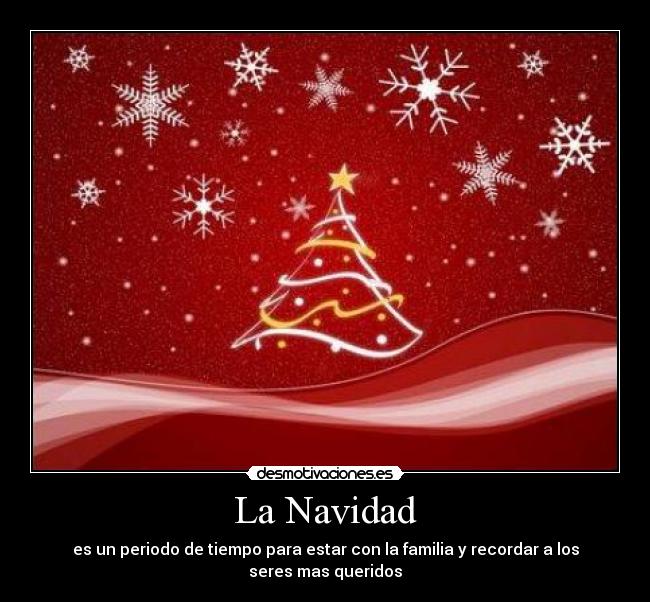 La Navidad - es un periodo de tiempo para estar con la familia y recordar a los seres mas queridos