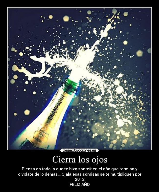 Cierra los ojos - Piensa en todo lo que te hizo sonreír en el año que termina y
olvídate de lo demás... Ojalá esas sonrisas se te multipliquen por
2012
FELIZ AÑO