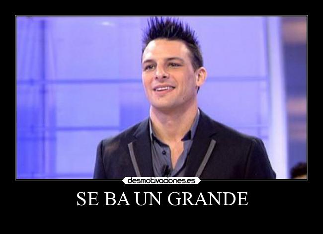 SE BA UN GRANDE -