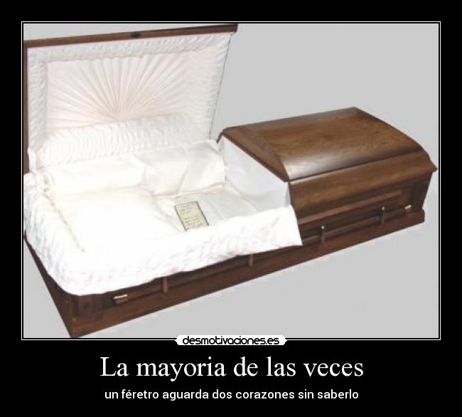 La mayoria de las veces - un féretro aguarda dos corazones sin saberlo