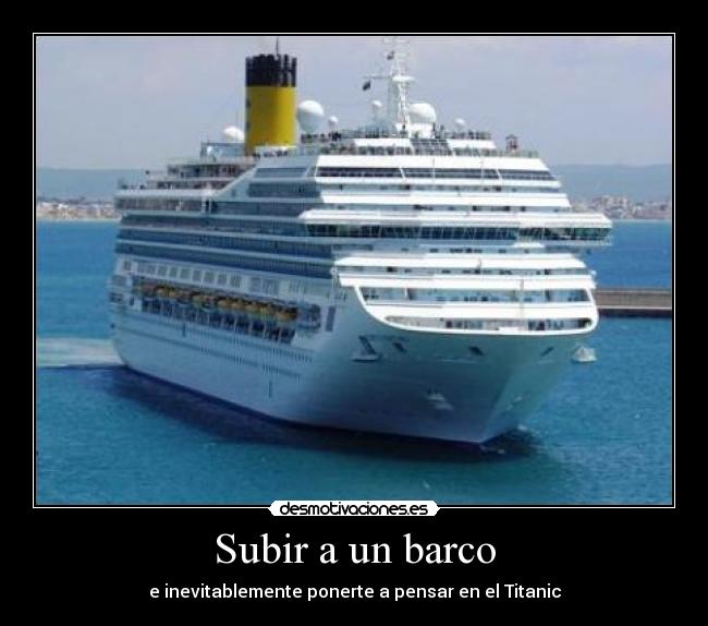 Subir a un barco - e inevitablemente ponerte a pensar en el Titanic