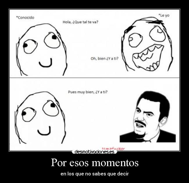 Por esos momentos - en los que no sabes que decir