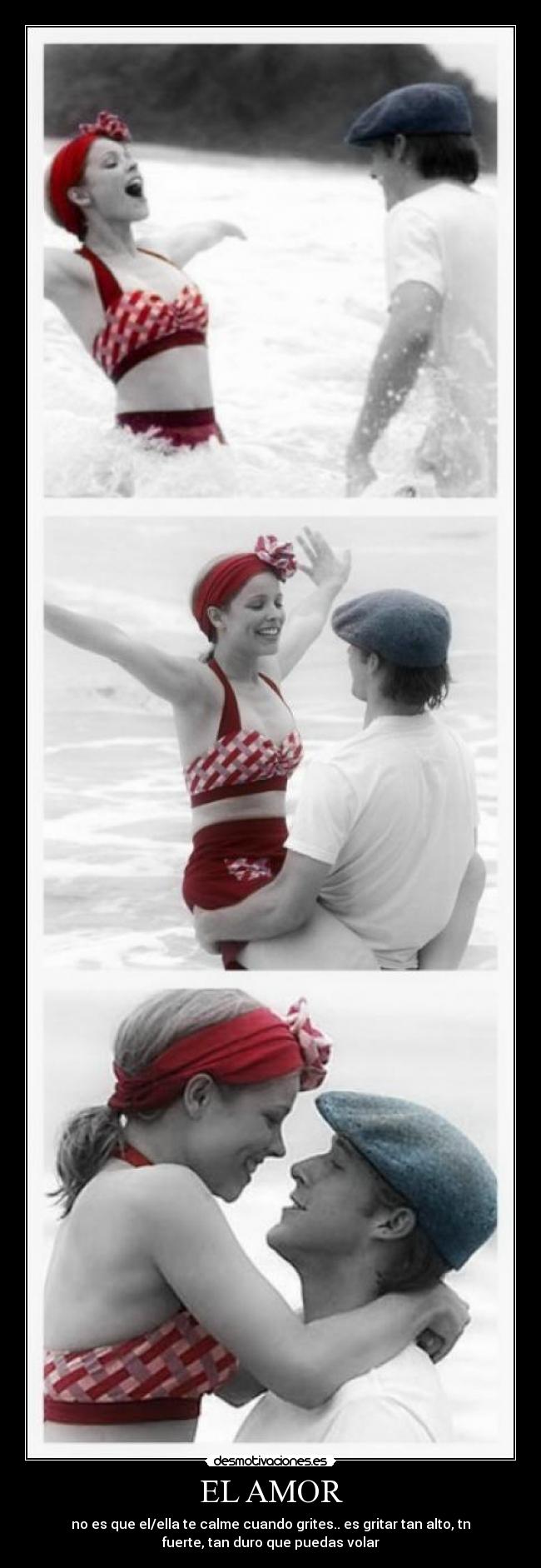 EL AMOR - no es que el/ella te calme cuando grites.. es gritar tan alto, tn
fuerte, tan duro que puedas volar