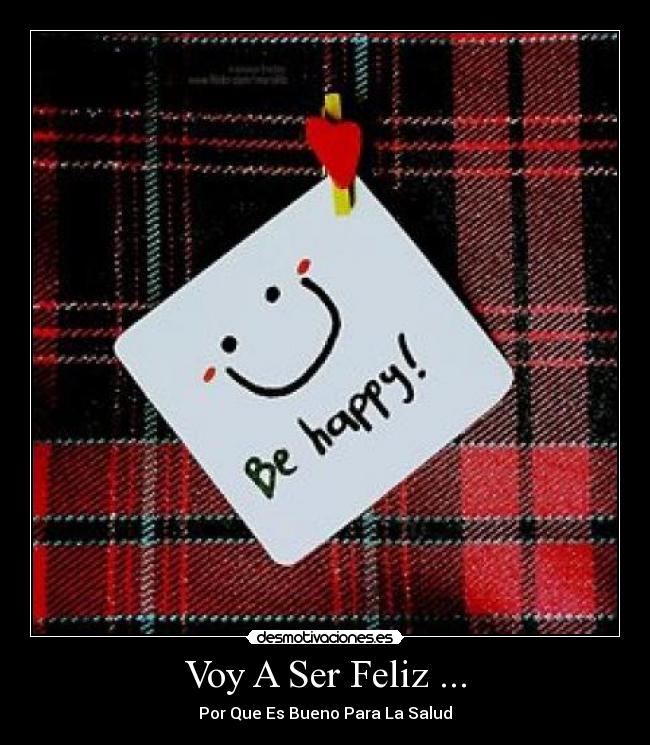 Voy A Ser Feliz ... -
