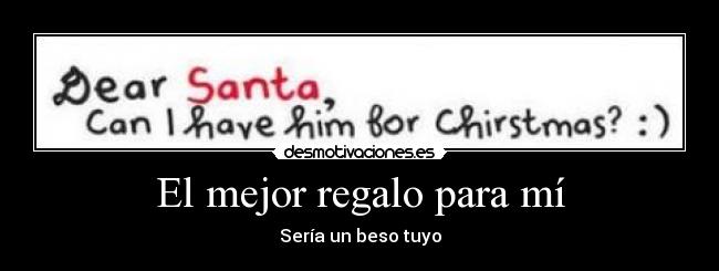 El mejor regalo para mí - Sería un beso tuyo