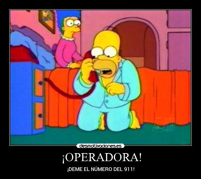 ¡OPERADORA! - ¡DEME EL NÚMERO DEL 911!