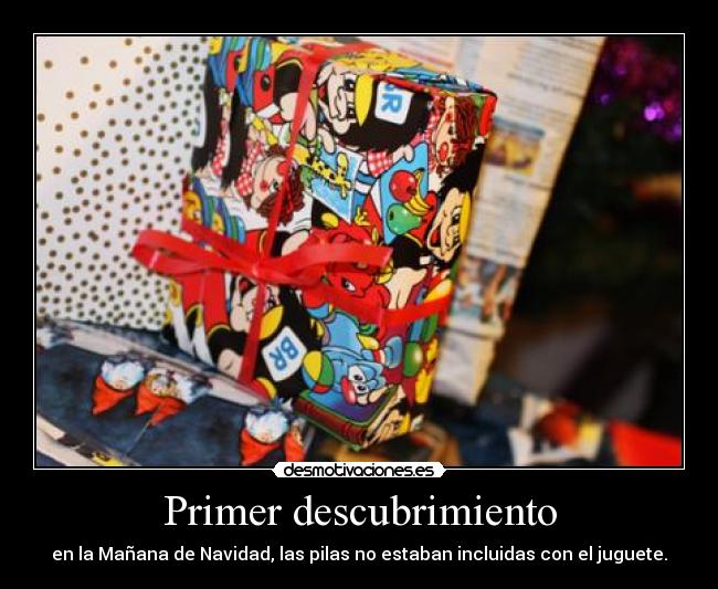 Primer descubrimiento - en la Mañana de Navidad, las pilas no estaban incluidas con el juguete.