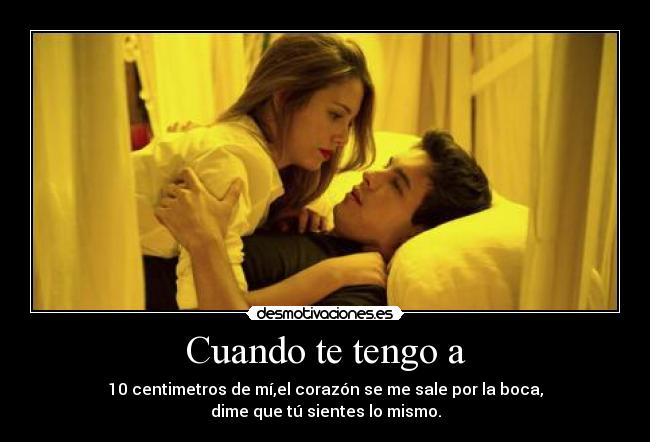Cuando te tengo a -
