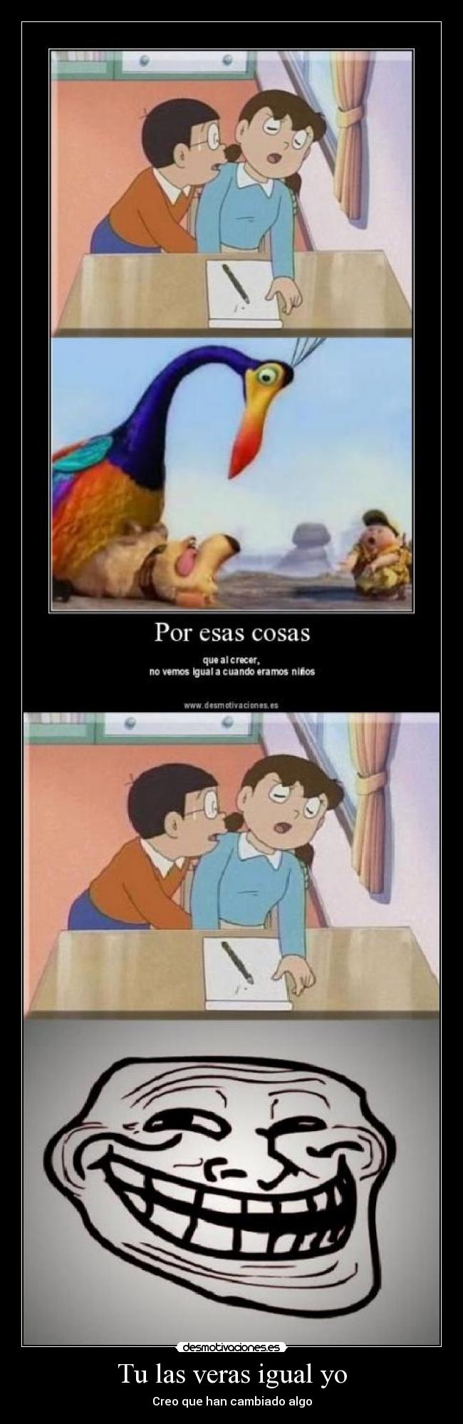 Tu las veras igual yo - Creo que han cambiado algo