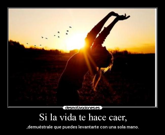 Si la vida te hace caer, - 