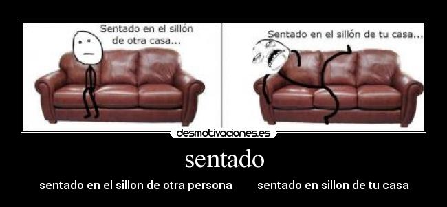 sentado - sentado en el sillon de otra persona         sentado en sillon de tu casa