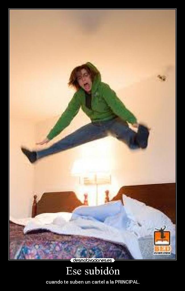 Ese subidón - cuando te suben un cartel a la PRINCIPAL.