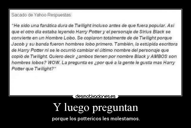 Y luego preguntan - porque los pottericos les molestamos.