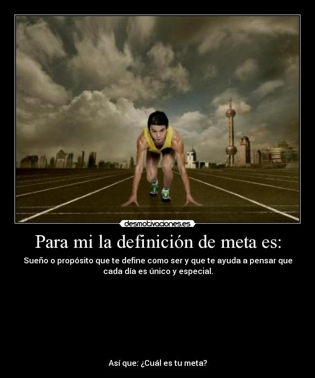 Para mi la definición de meta es: - 