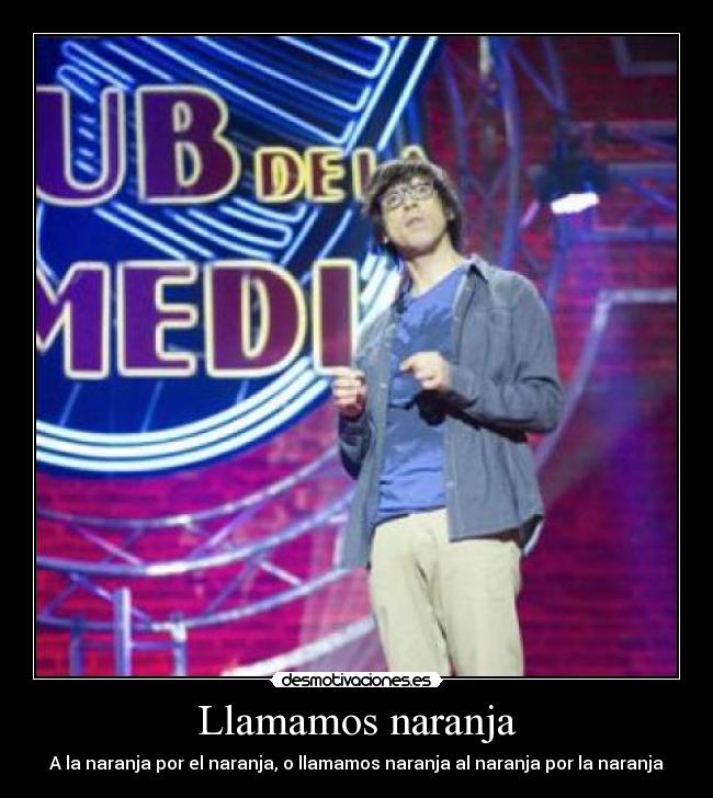 Llamamos naranja - A la naranja por el naranja, o llamamos naranja al naranja por la naranja