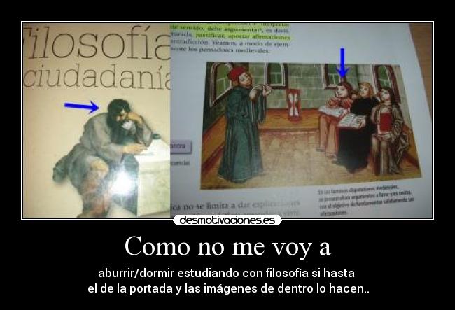 Como no me voy a - aburrir/dormir estudiando con filosofía si hasta
el de la portada y las imágenes de dentro lo hacen..
