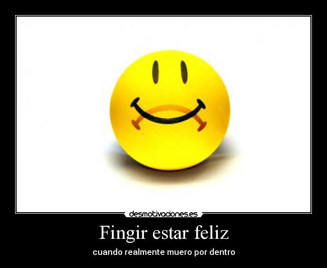 Fingir estar feliz | Desmotivaciones