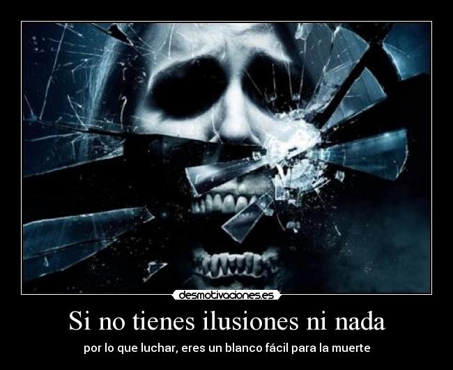 Si no tienes ilusiones ni nada -