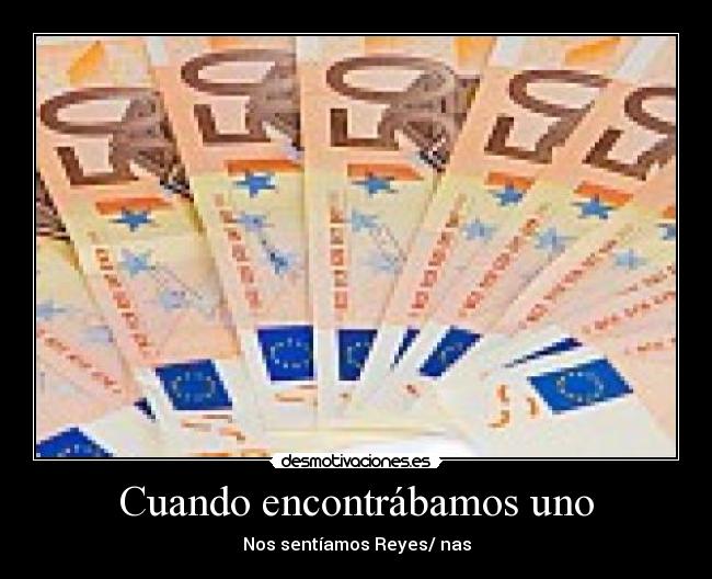 Cuando encontrábamos uno - Nos sentíamos Reyes/ nas