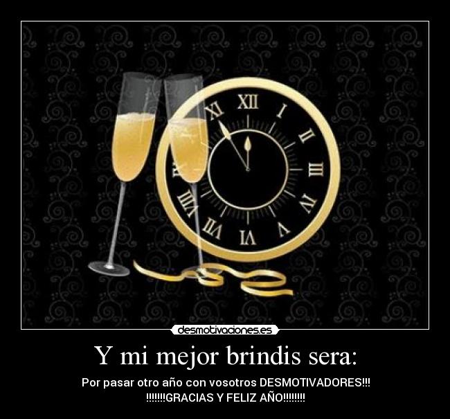 Y mi mejor brindis sera: -