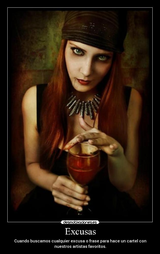 Excusas - Cuando buscamos cualquier excusa o frase para hace un cartel con
nuestros artistas favoritos.