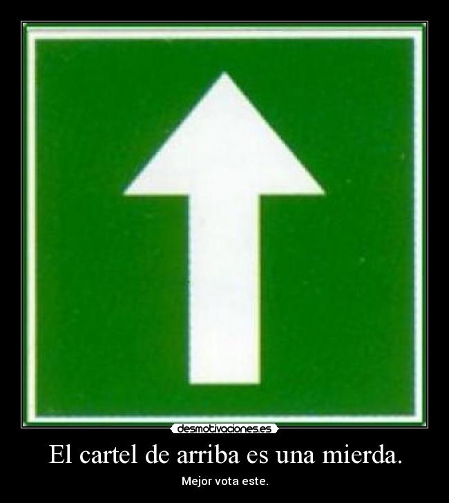 El cartel de arriba es una mierda. -