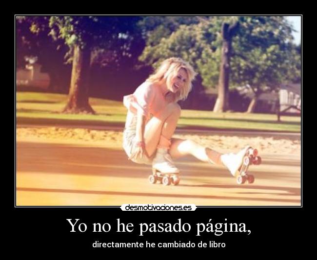 Yo no he pasado página, - directamente he cambiado de libro