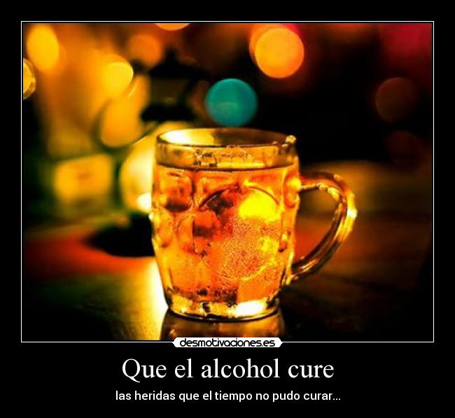 Que el alcohol cure -